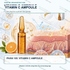 Phần 105: Vitamin C dạng ampoule: ổn định, tiện lợi và cách dùng trên da thật