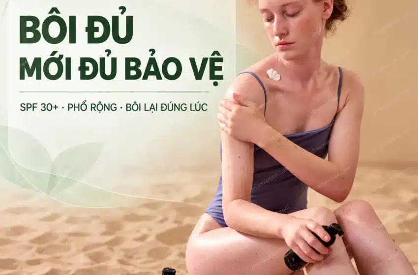 Bôi kem chống nắng đúng cách: bao nhiêu là đủ và khi nào cần bôi lại?